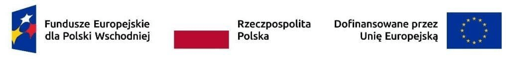 Fundusze Europejskie dla Polski Wschodniej Rzeczpospolita Polska Dofinansowanie przez Unię Europejską